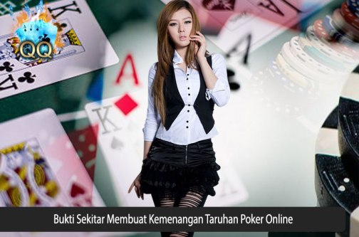 Bukti Sekitar Membuat Kemenangan Taruhan Poker Online